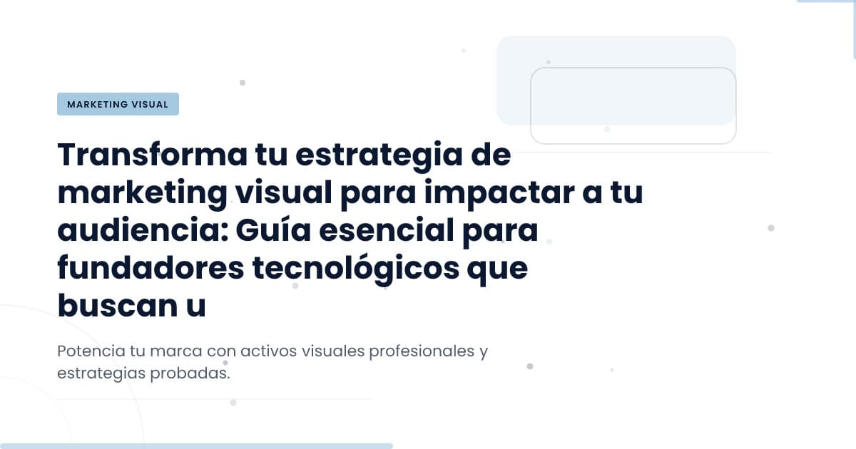 Elevando tu Marketing Visual: Estrategias Clave para Startups