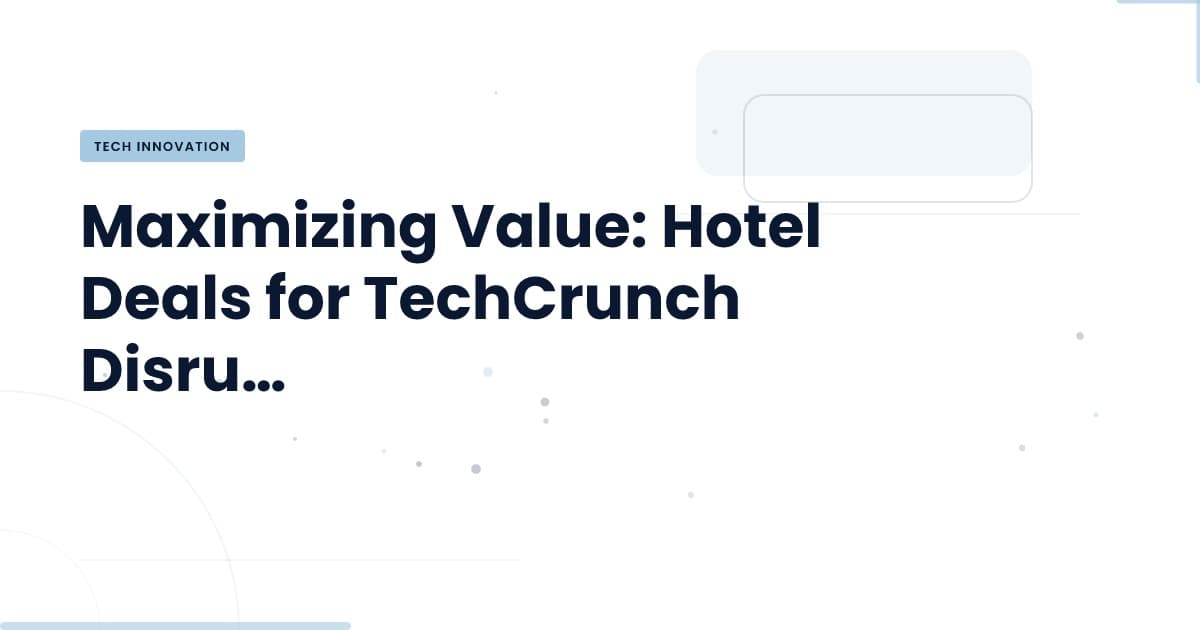Unlocking Optimal Hotel Deals for Disrupt 2026