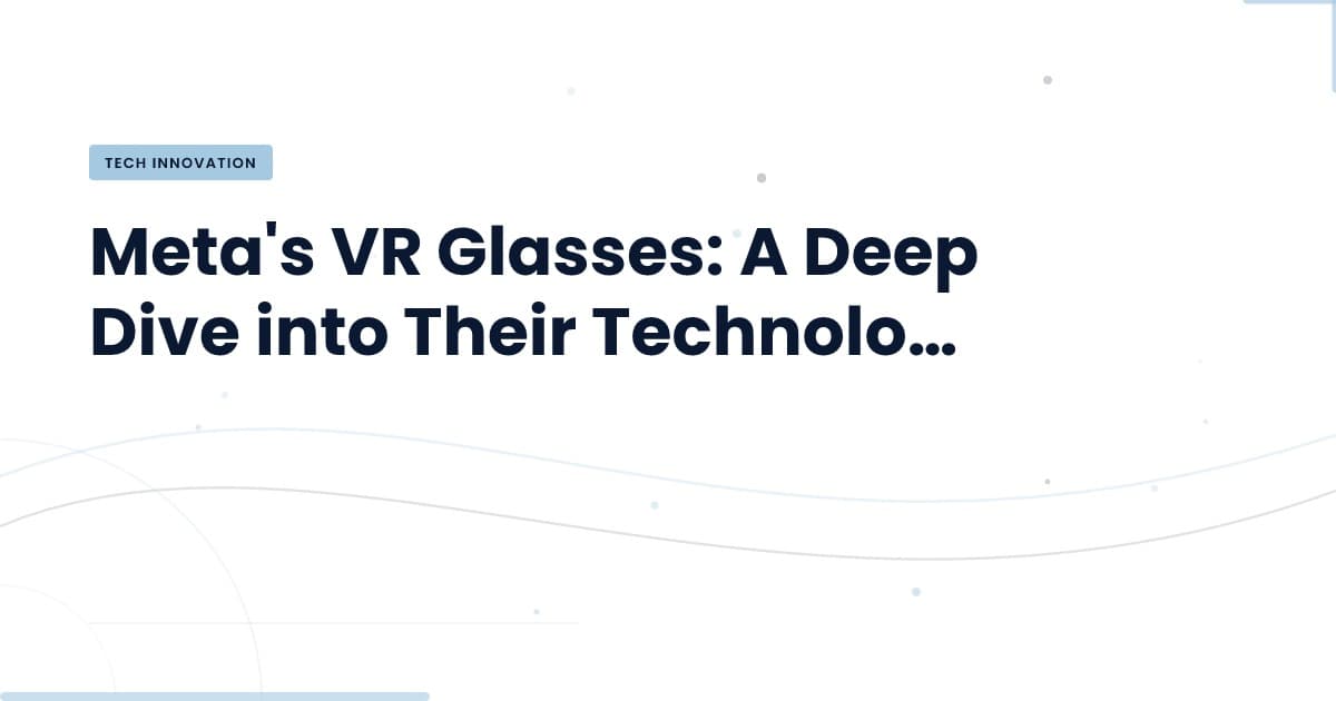 Meta's VR Glasses: Revolutionizing Wearable Tech?