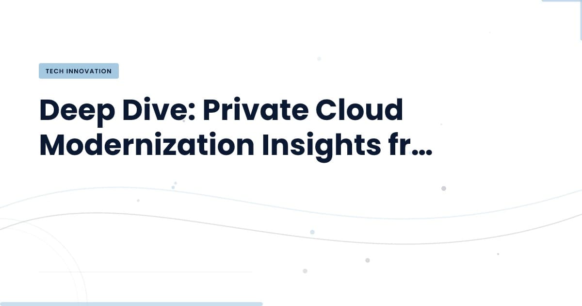 Unlocking Private Cloud Modernization: Key Insights from VMware Explore