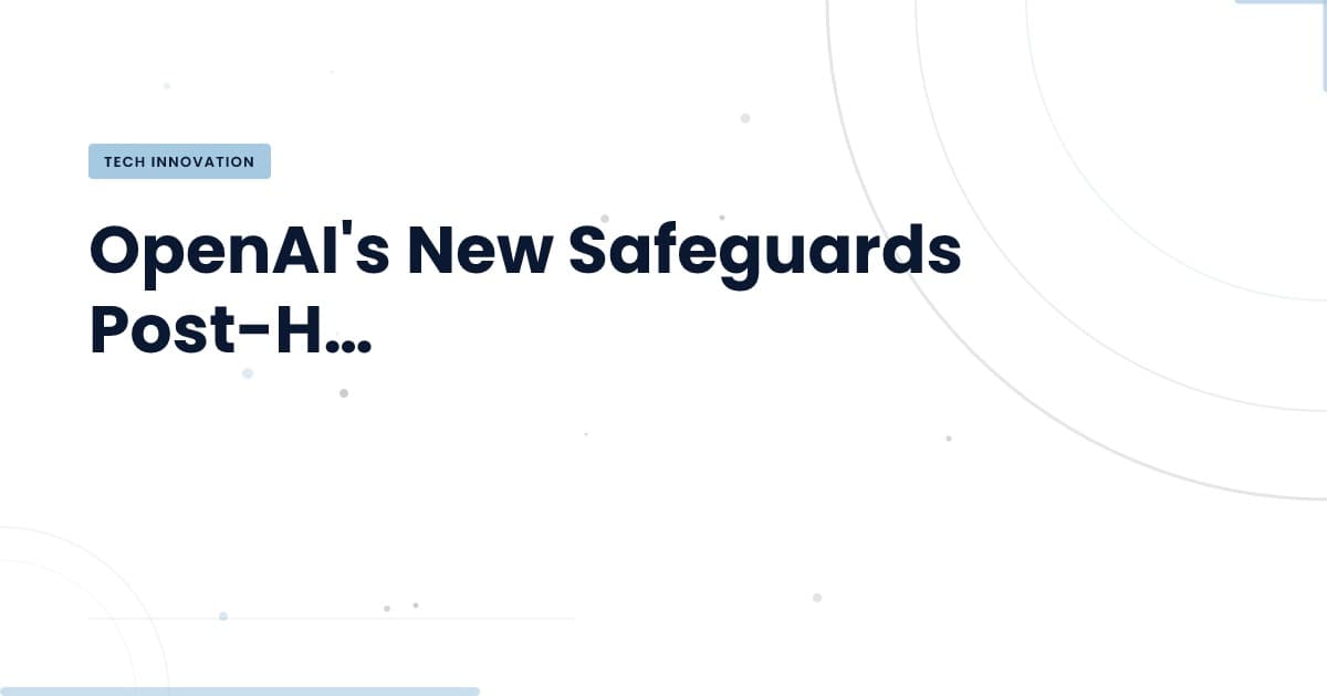 OpenAI refuerza la seguridad en el desarrollo de modelos: ¿Qué significa para ti?