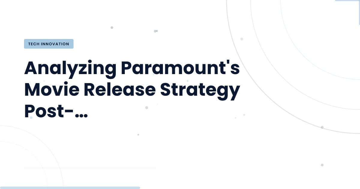 Paramount's Movie Release Strategy: What You Need to Know