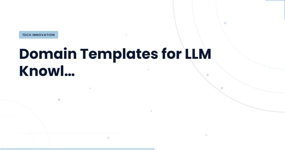 Unlocking Efficiency with Domain Templates for LLMs