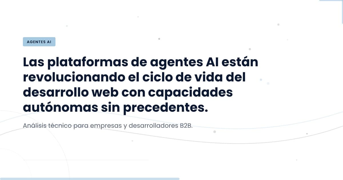 Plataformas de Agentes AI: ¿Qué Son y Cómo Transforman el Desarrollo?