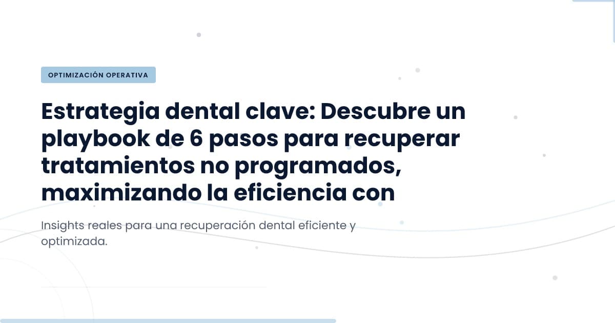 Unlocking Revenue: Mastering Unscheduled Treatments in Dentistry