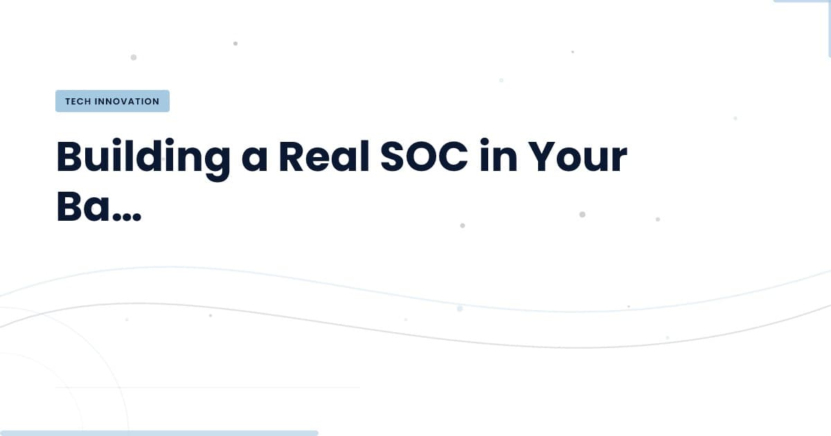 Building a Real SOC at Home: The Why and How