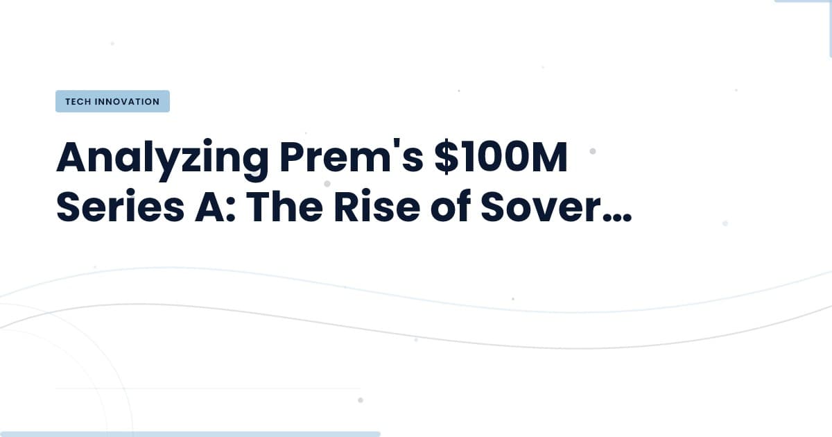Prem's Funding Quest: Sovereign AI on the Rise