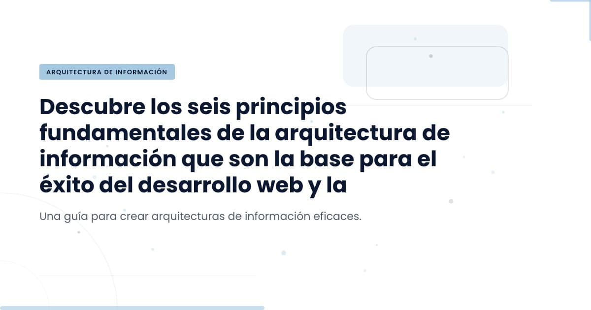 Arquitectura Informativa: ¿Estás Construyendo sobre Bases Sólidas?
