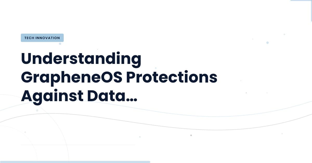 Unpacking GrapheneOS: Safeguarding Your Data on Locked Devices