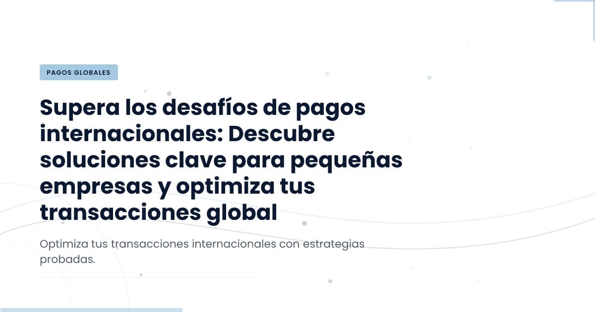 Pagos Internacionales: Más que Mover Dinero