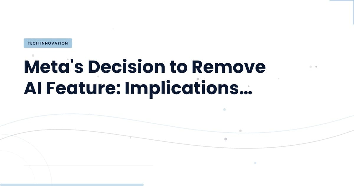 Meta's AI Feature Removal: What This Means for Developers