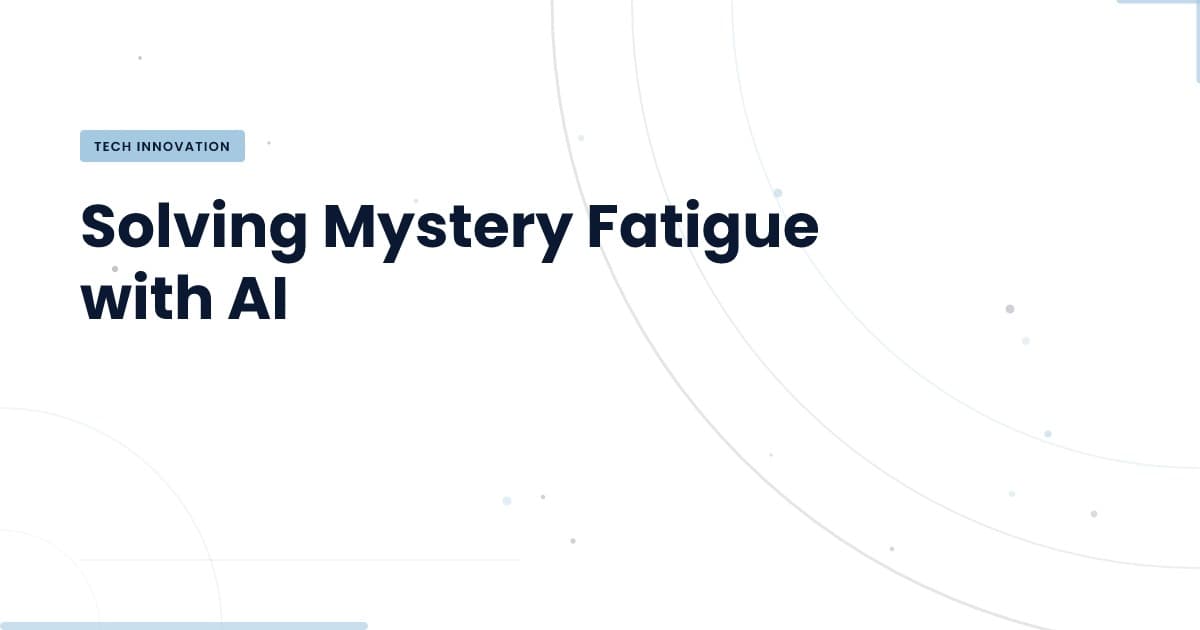 Is Your Team Experiencing Mystery Fatigue? AI Can Help.
