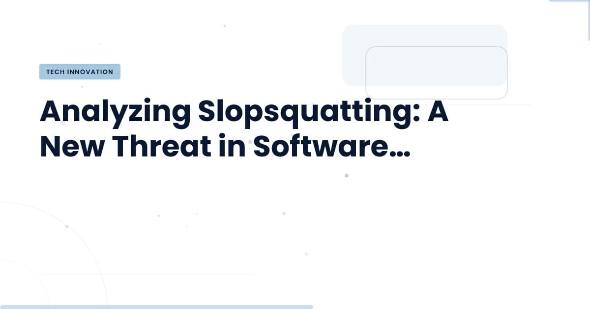 Slopsquatting: La nueva amenaza en la cadena de suministro de software