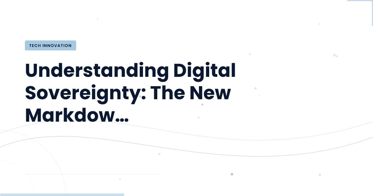 Digital Sovereignty: Navigating the New Markdown Landscape