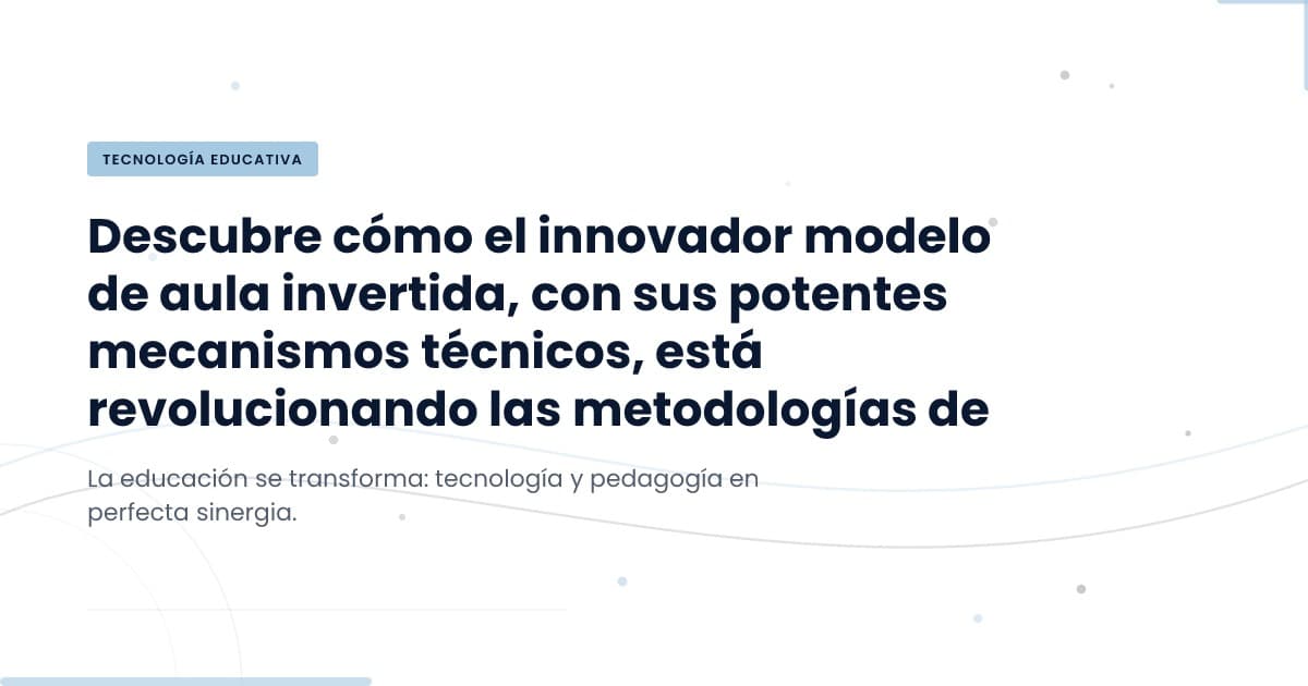 El Aula Invertida: Transformando la Educación Tradicional