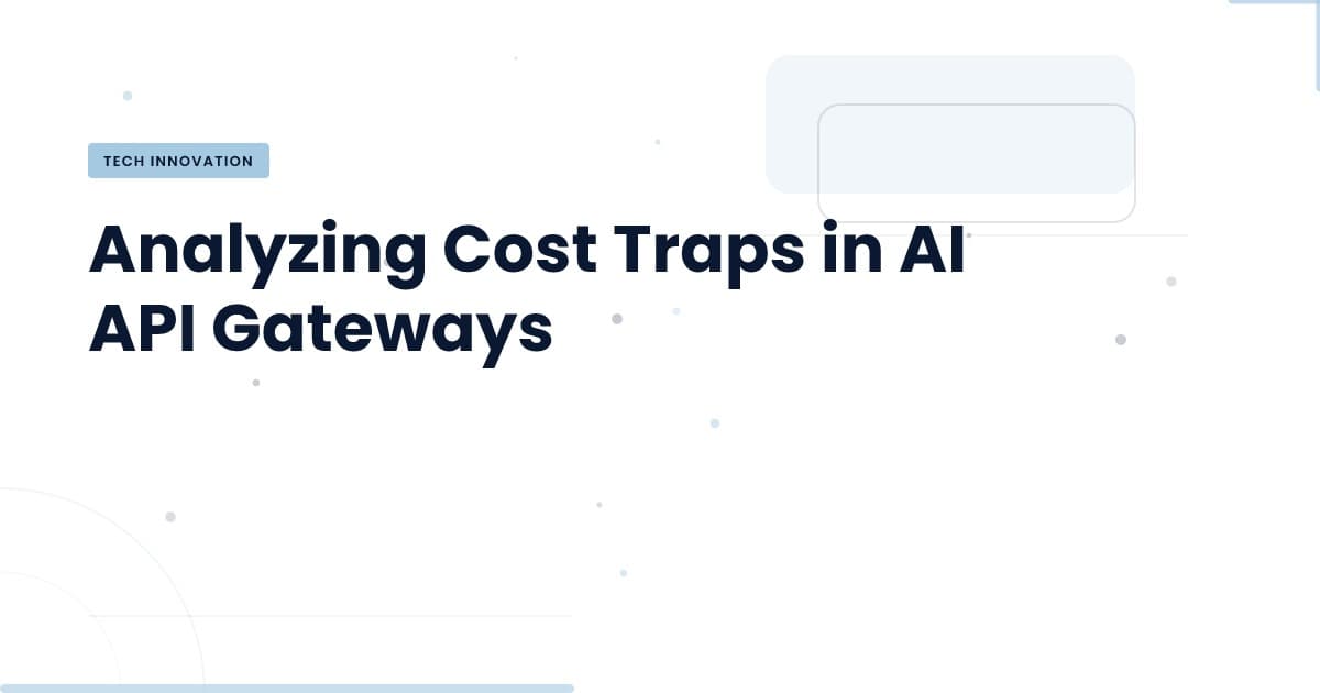 Are Hidden Costs Draining Your AI API Gateway?