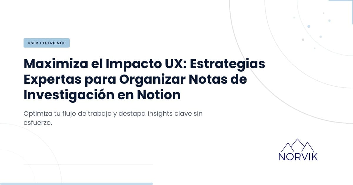 Manteniendo la claridad en la investigación UX: estrategias en Notion