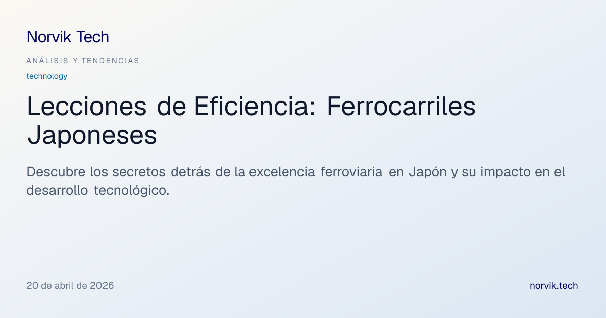 Análisis Técnico: ¿Qué Hace que los Ferrocarriles… | Norvik Tech