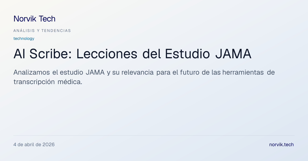 Análisis Técnico: Estudio JAMA sobre AI Scribe y s… | Norvik Tech