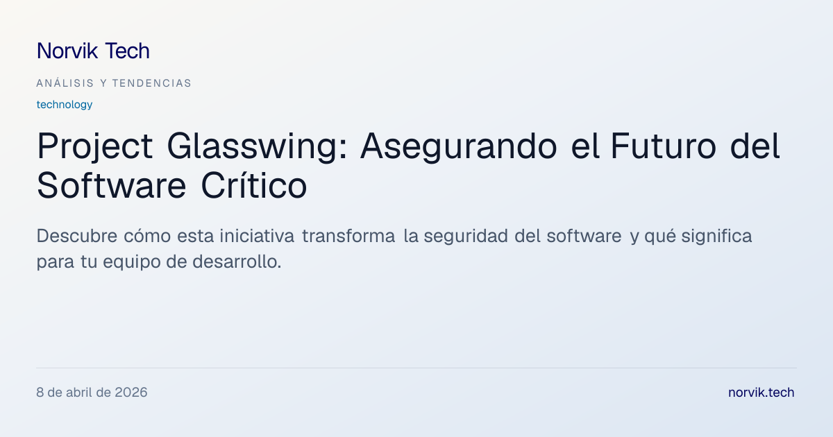 Análisis Técnico: Project Glasswing y la Seguridad… | Norvik Tech