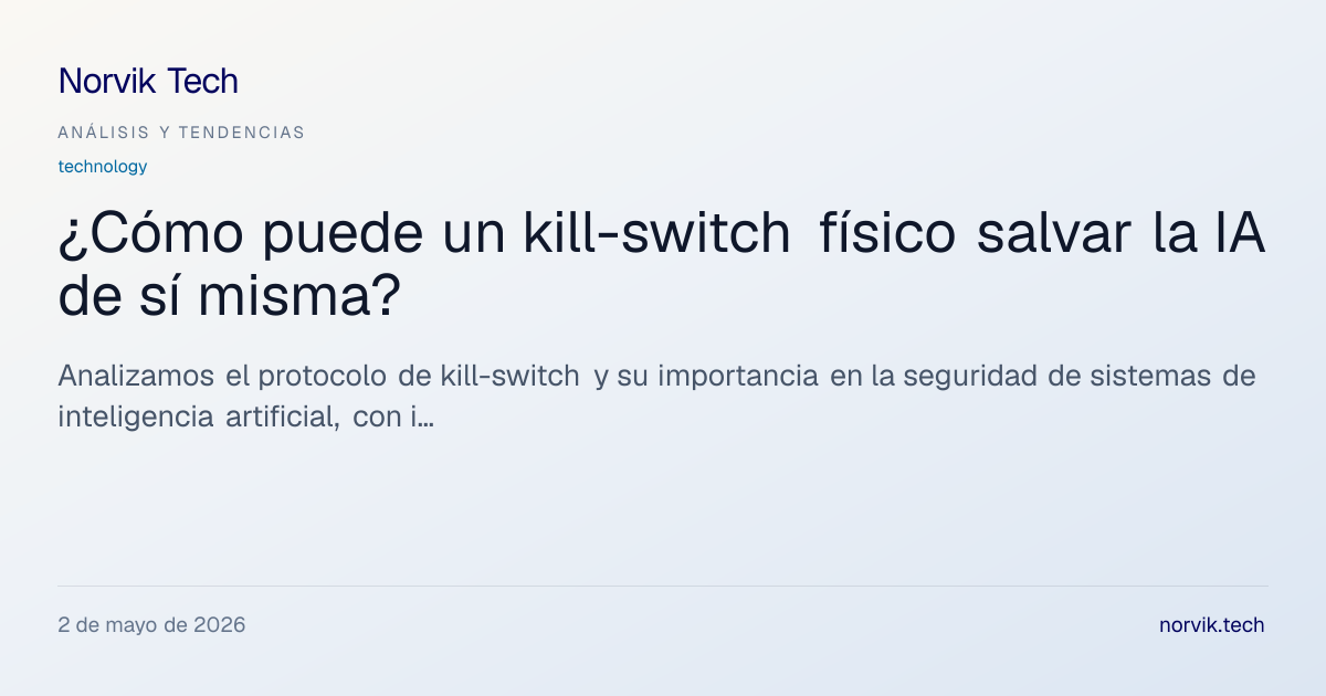 Análisis Técnico: Protocolo de Kill-Switch Físico… | Norvik Tech