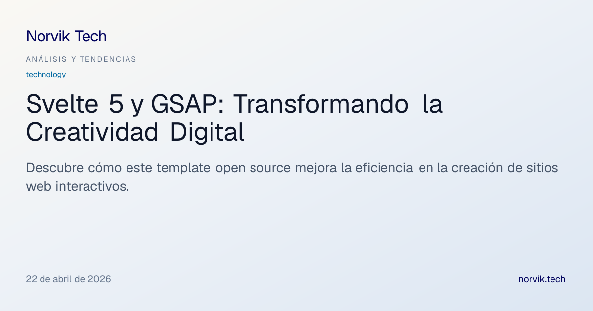 Análisis Técnico: Svelte 5 y GSAP en el Desarrollo… | Norvik Tech