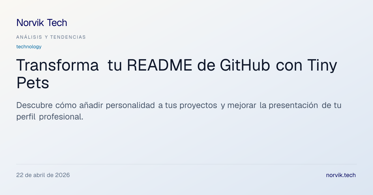 Análisis Técnico: Tiny Pets para GitHub README | Norvik Tech