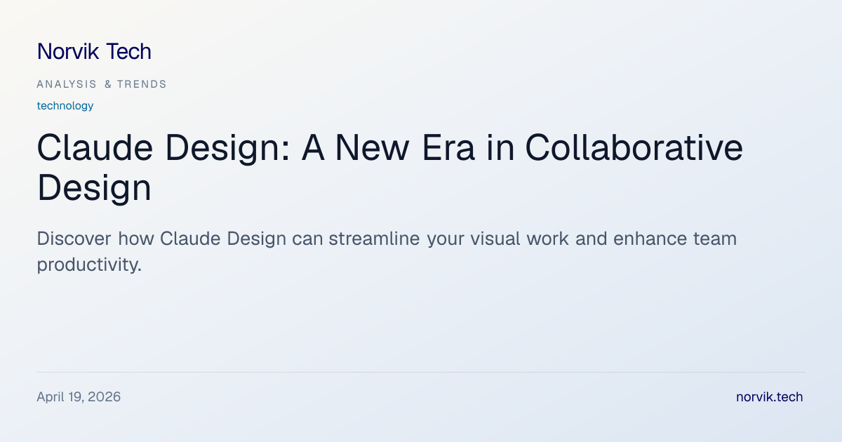 Technical Analysis: Claude Design by Anthropic Labs | Norvik Tech