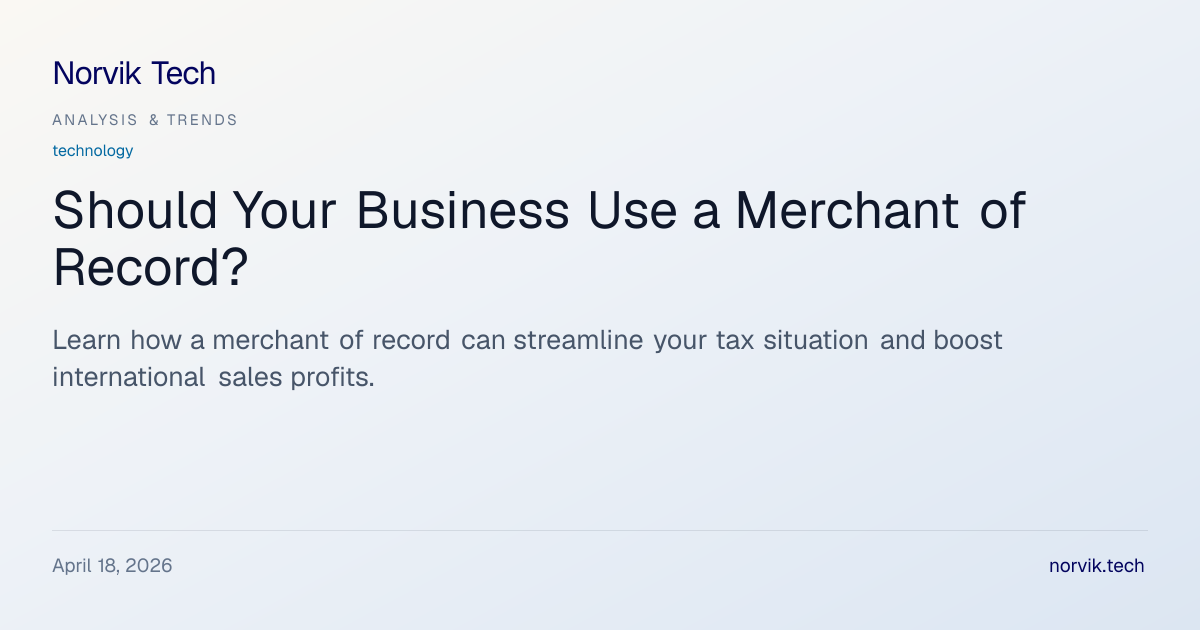 Understanding Merchants of Record: Benefits and Pi… | Norvik Tech