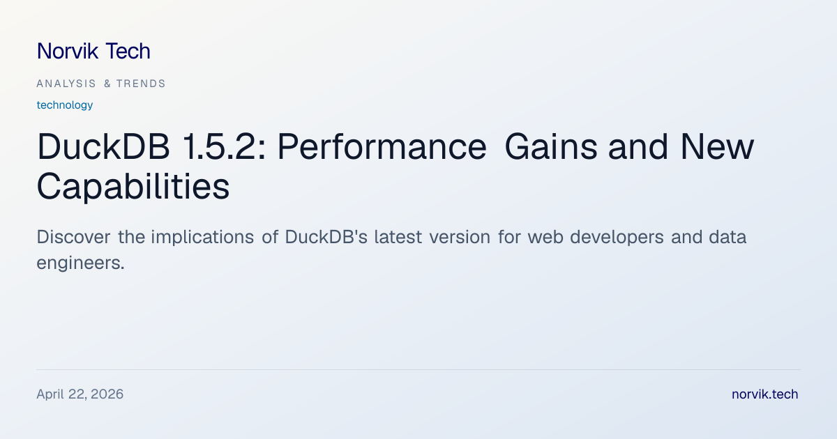 Technical Analysis: DuckDB 1.5.2 and Its Impact on… | Norvik Tech