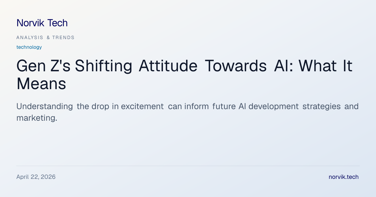 Analysis: Declining Excitement Among Gen Z for AI… | Norvik Tech