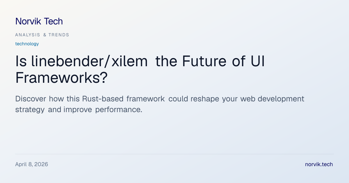 Deep Dive: linebender/xilem and Its Role in UI Dev… | Norvik Tech