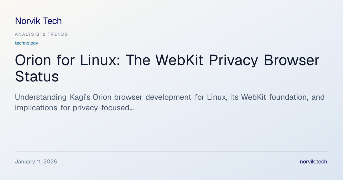 Orion for Linux: Technical Analysis of Kagi's Brow… | Norvik Tech