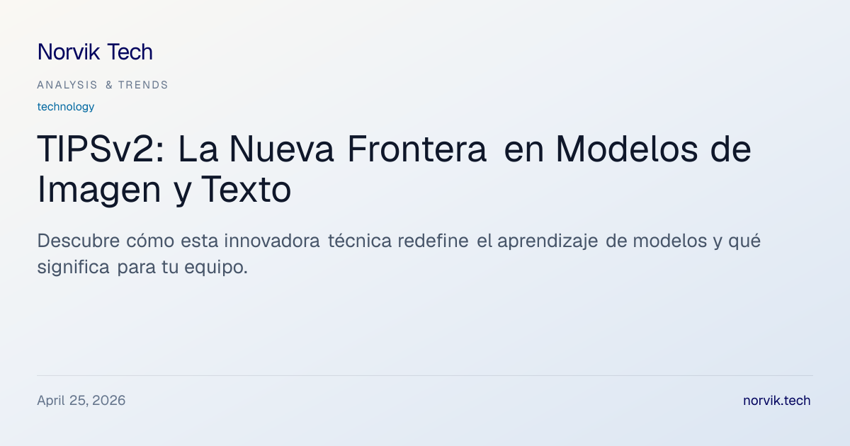 Análisis Técnico: TIPSv2 y su Impacto en la Preent… | Norvik Tech