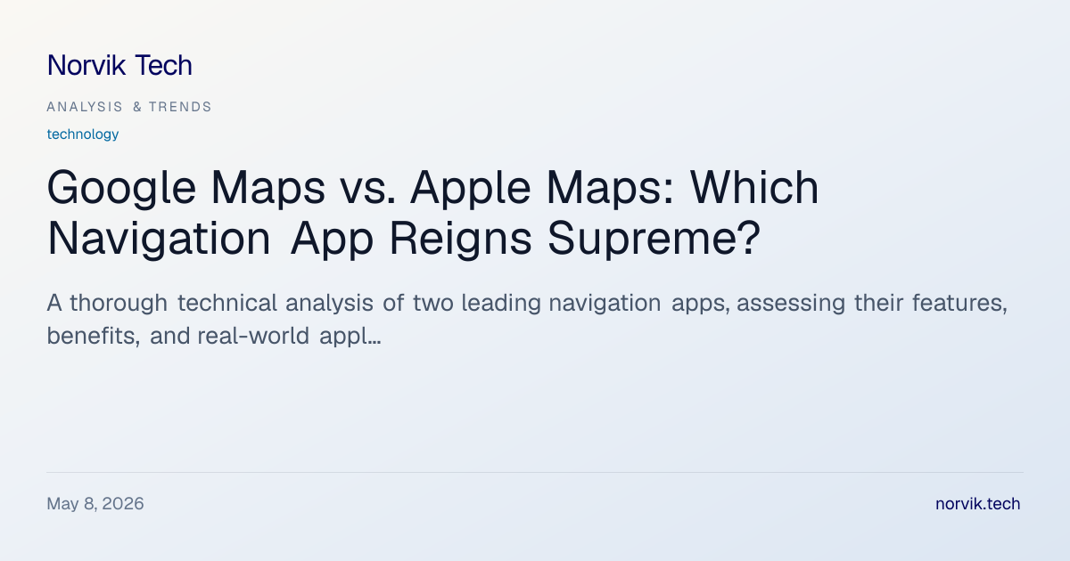 In-Depth Analysis: Comparing Google Maps and Apple… | Norvik Tech