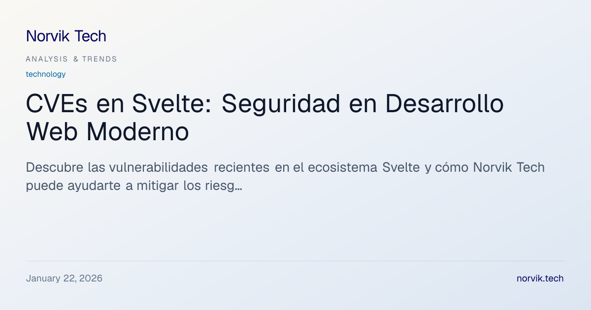 CVEs en Svelte: Análisis Técnico y Guía de Mitigac… | Norvik Tech