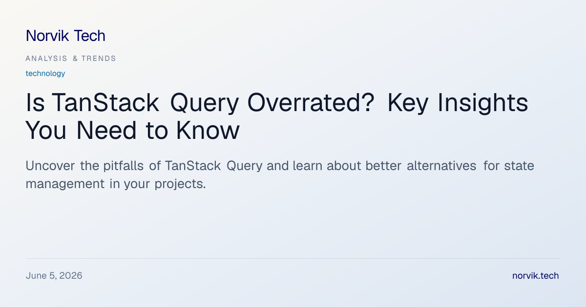 Technical Analysis: Why TanStack Query Might Not B… | Norvik Tech
